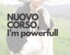 I'M POWERFULL - NUOVO CORSO 2023